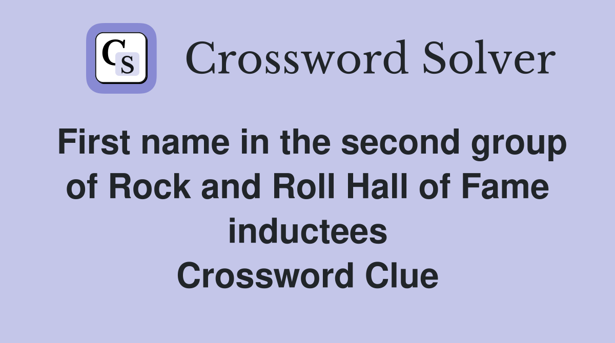 First name in the second group of Rock and Roll Hall of Fame inductees Crossword Clue