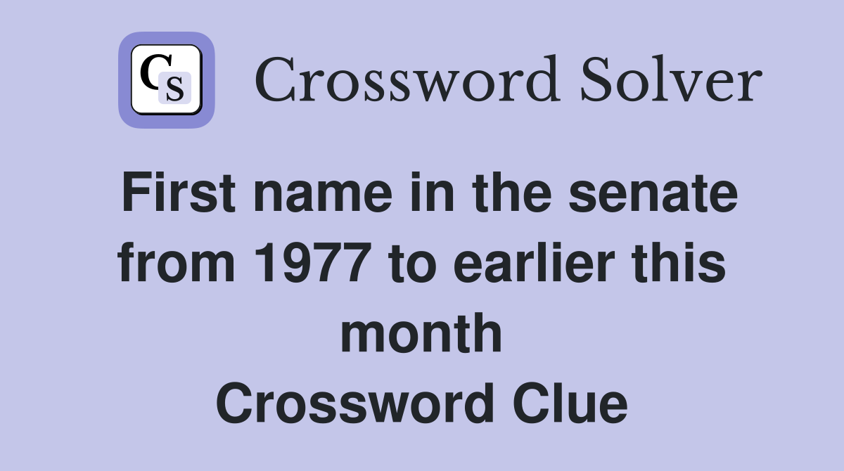 First name in the senate from 1977 to earlier this month Crossword Clue