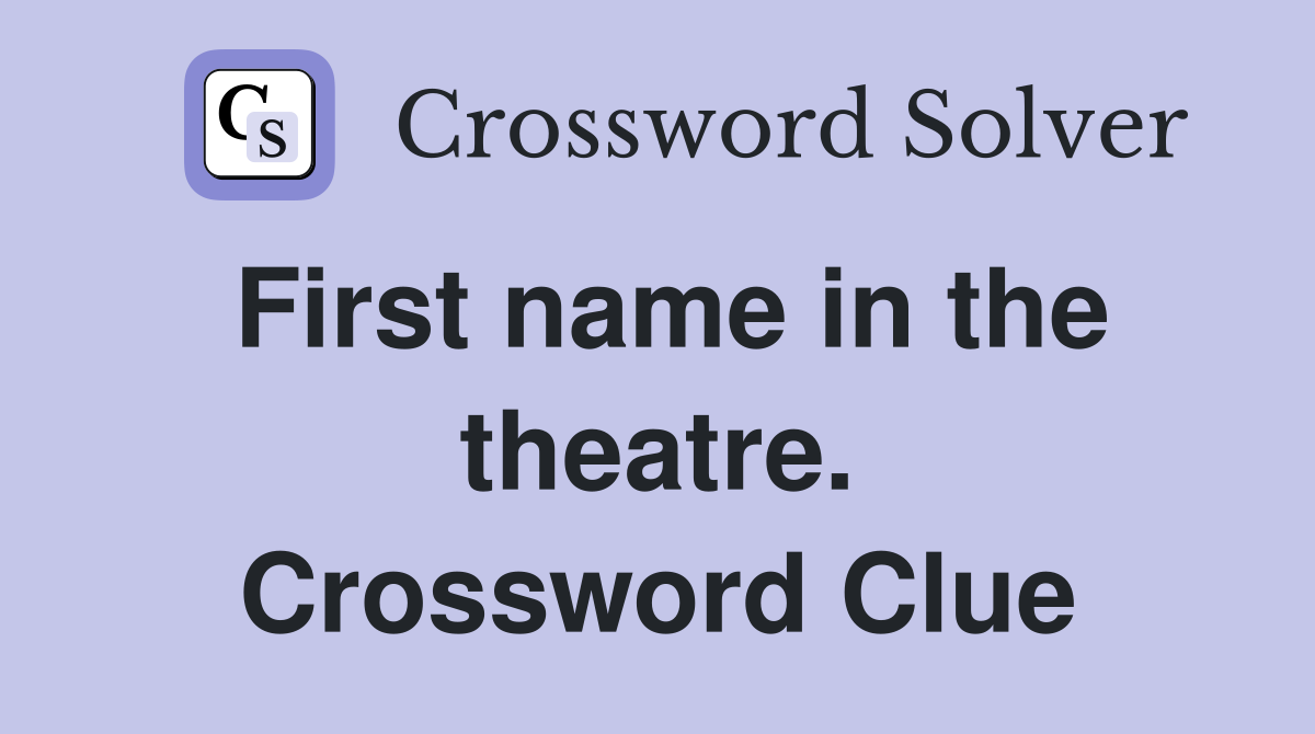 First name in the theatre. Crossword Clue