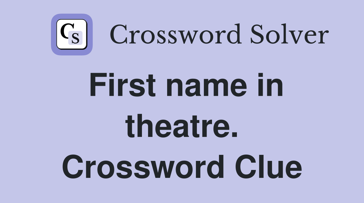 First name in theatre. Crossword Clue