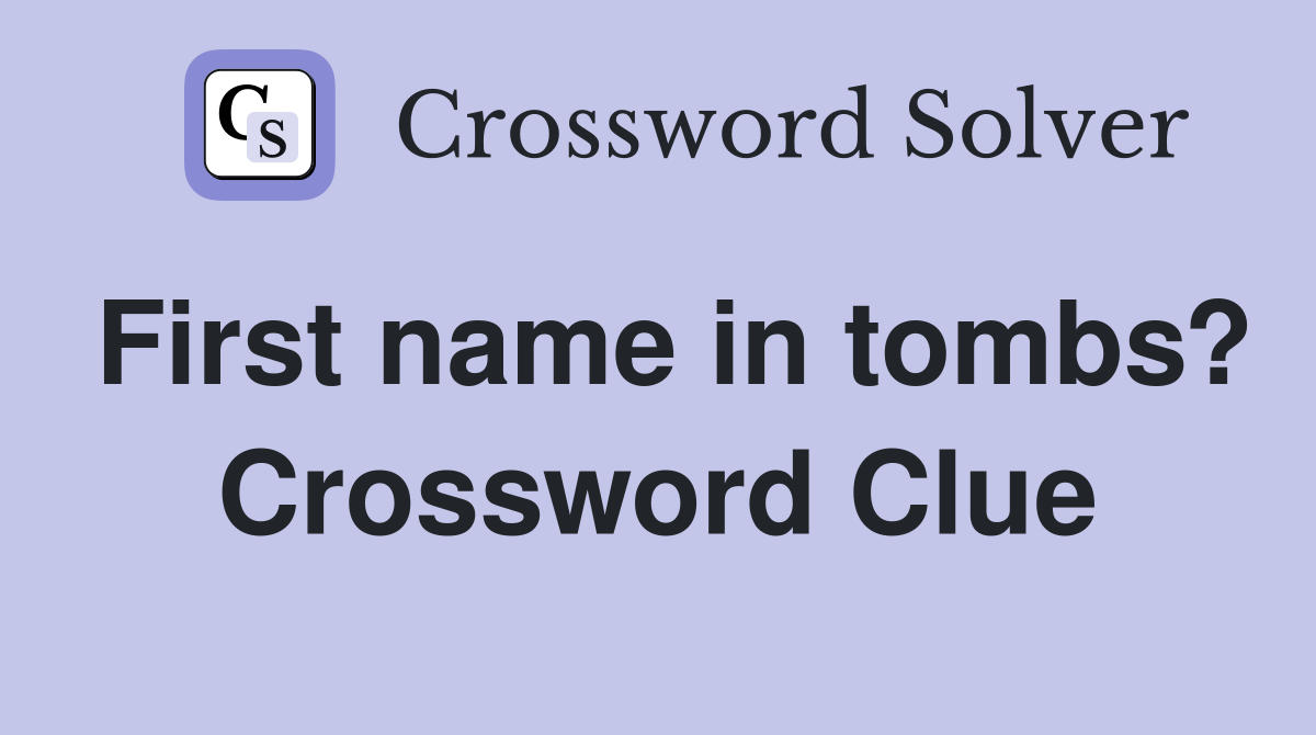 First name in tombs? Crossword Clue