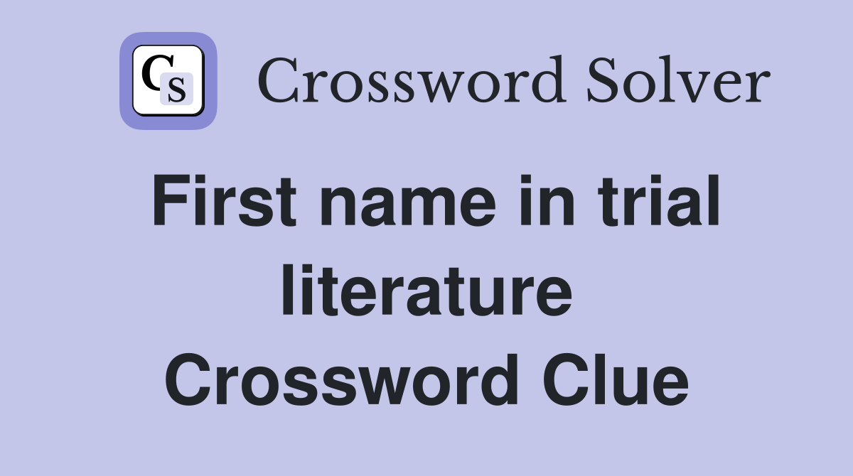 First name in trial literature Crossword Clue