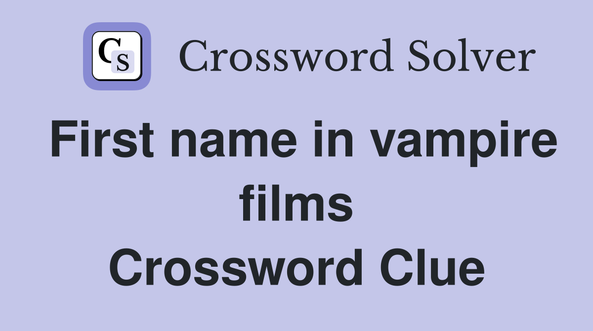 First name in vampire films Crossword Clue