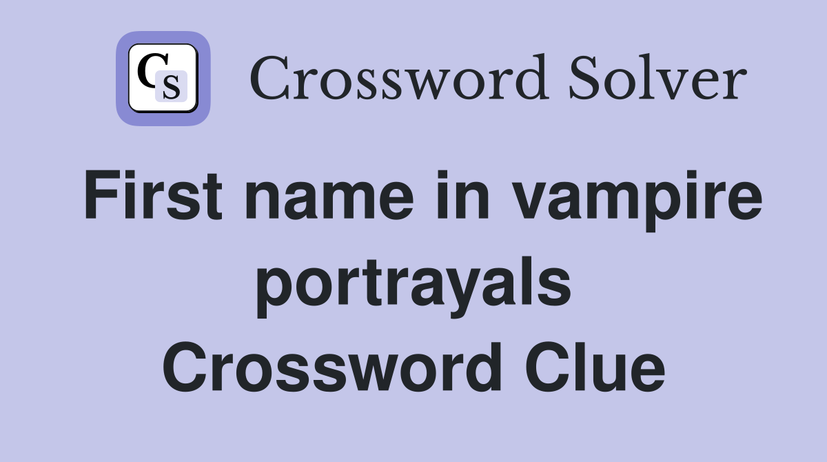 First name in vampire portrayals Crossword Clue