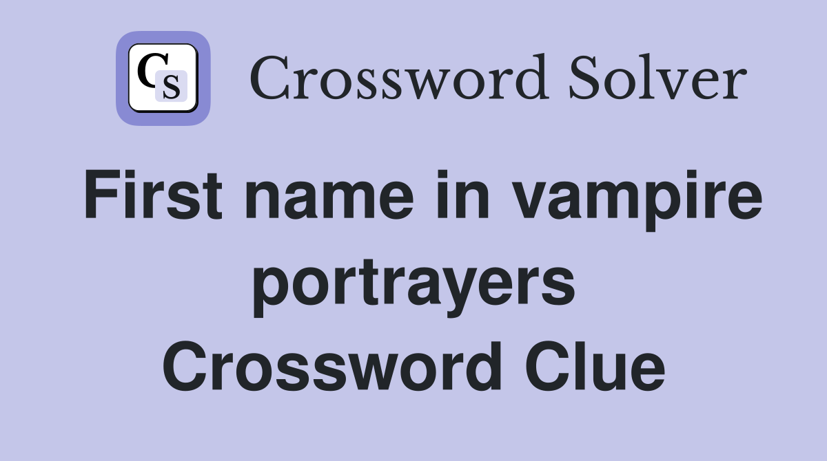 First name in vampire portrayers Crossword Clue