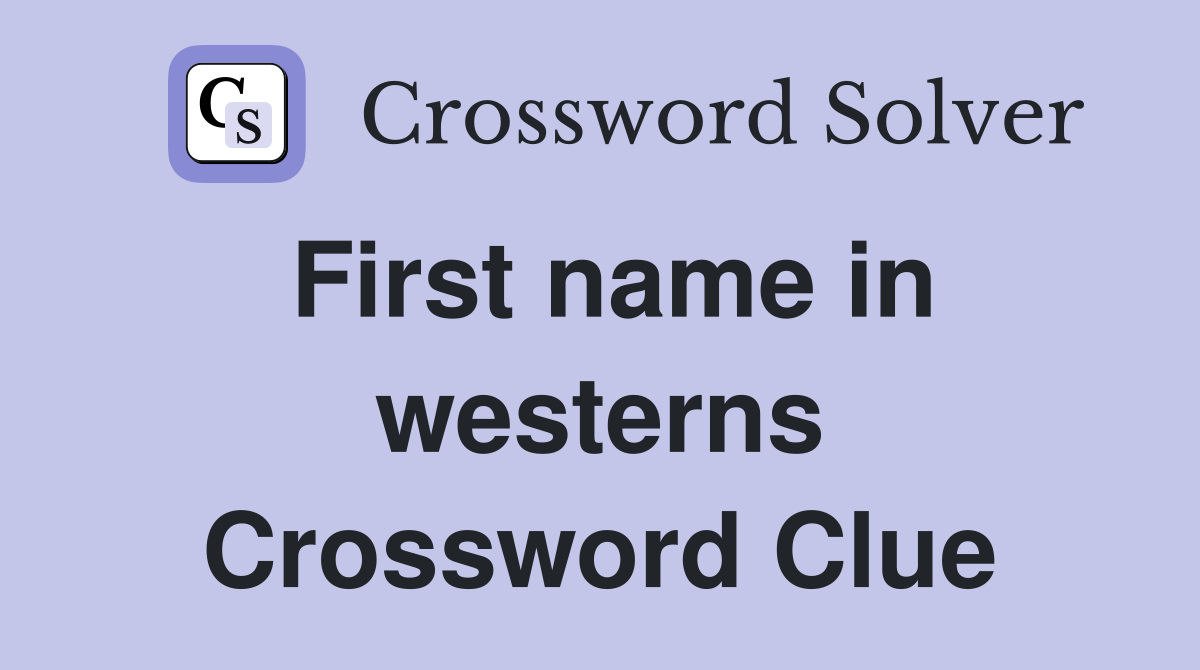 First name in westerns Crossword Clue