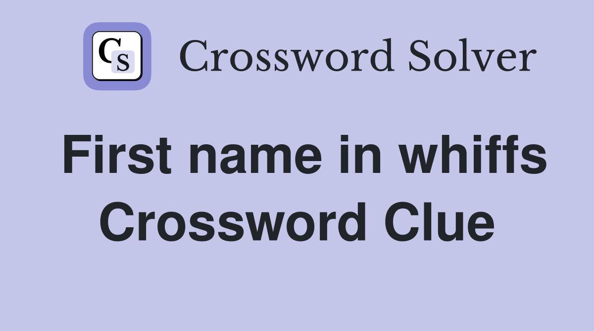 First name in whiffs Crossword Clue