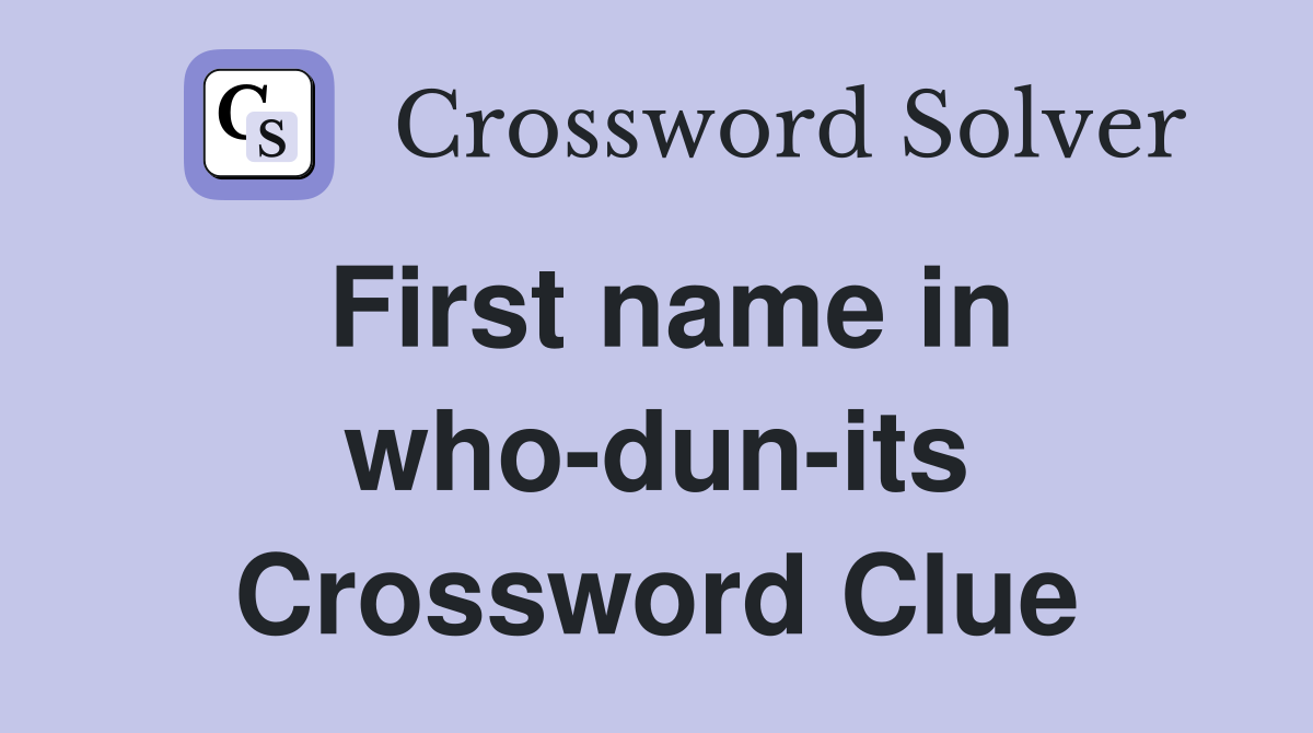 First name in who-dun-its Crossword Clue