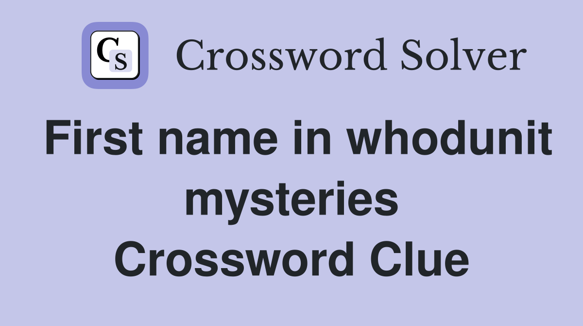 First name in whodunit mysteries Crossword Clue