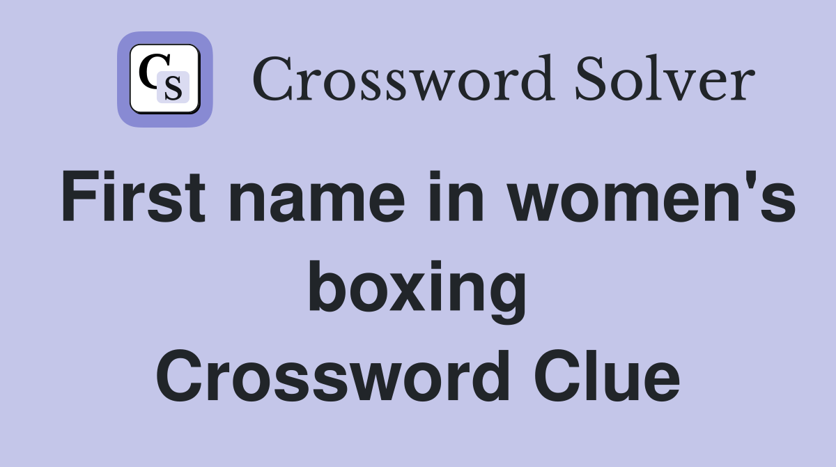 First name in women's boxing Crossword Clue