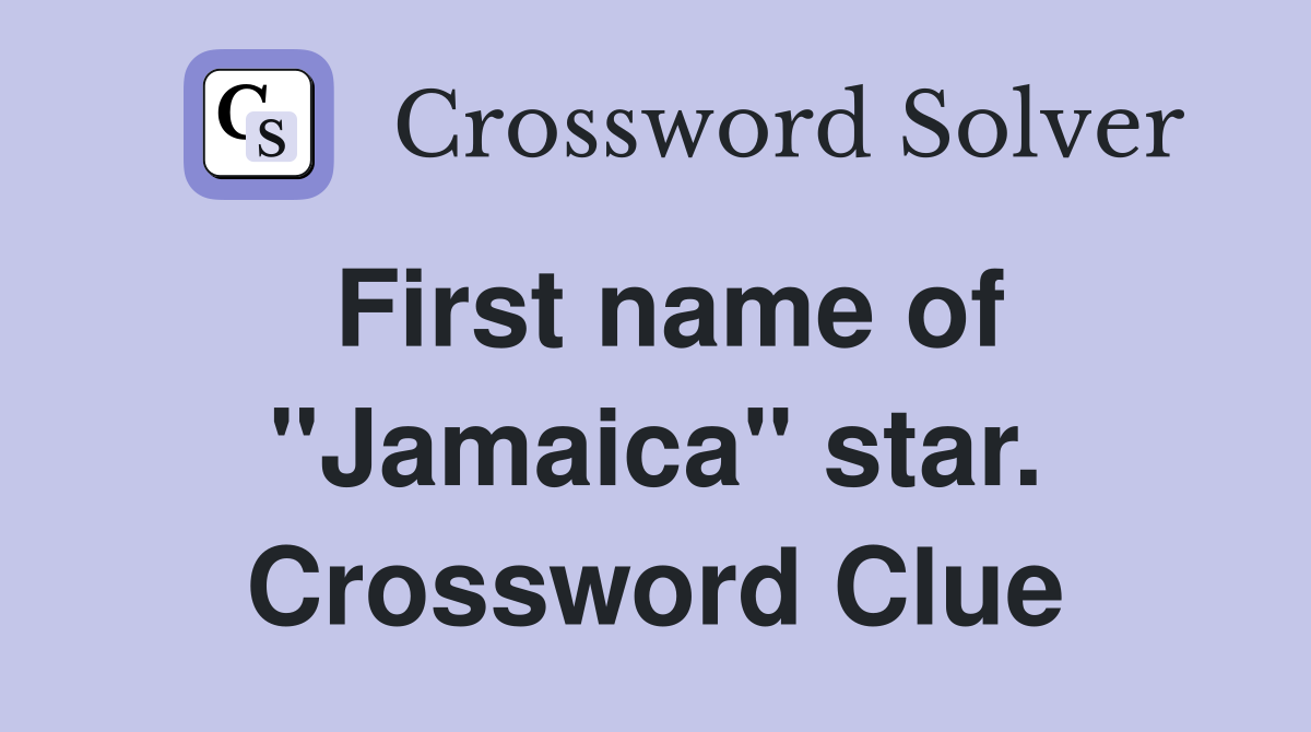First name of "Jamaica" star. Crossword Clue