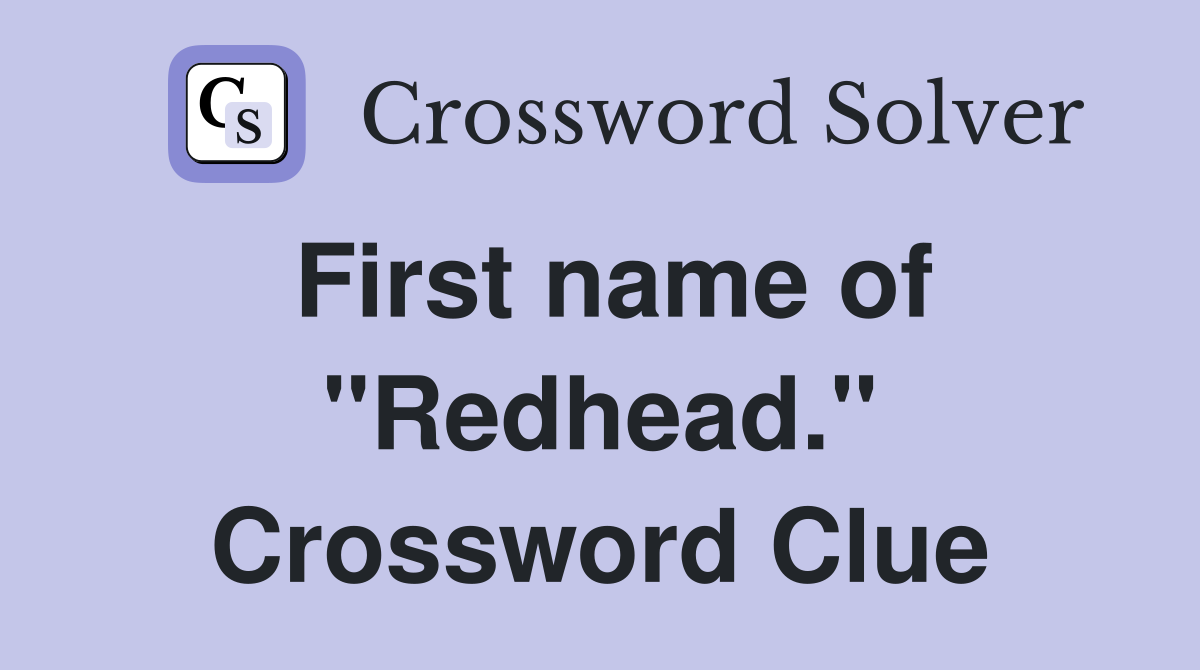First name of "Redhead." Crossword Clue