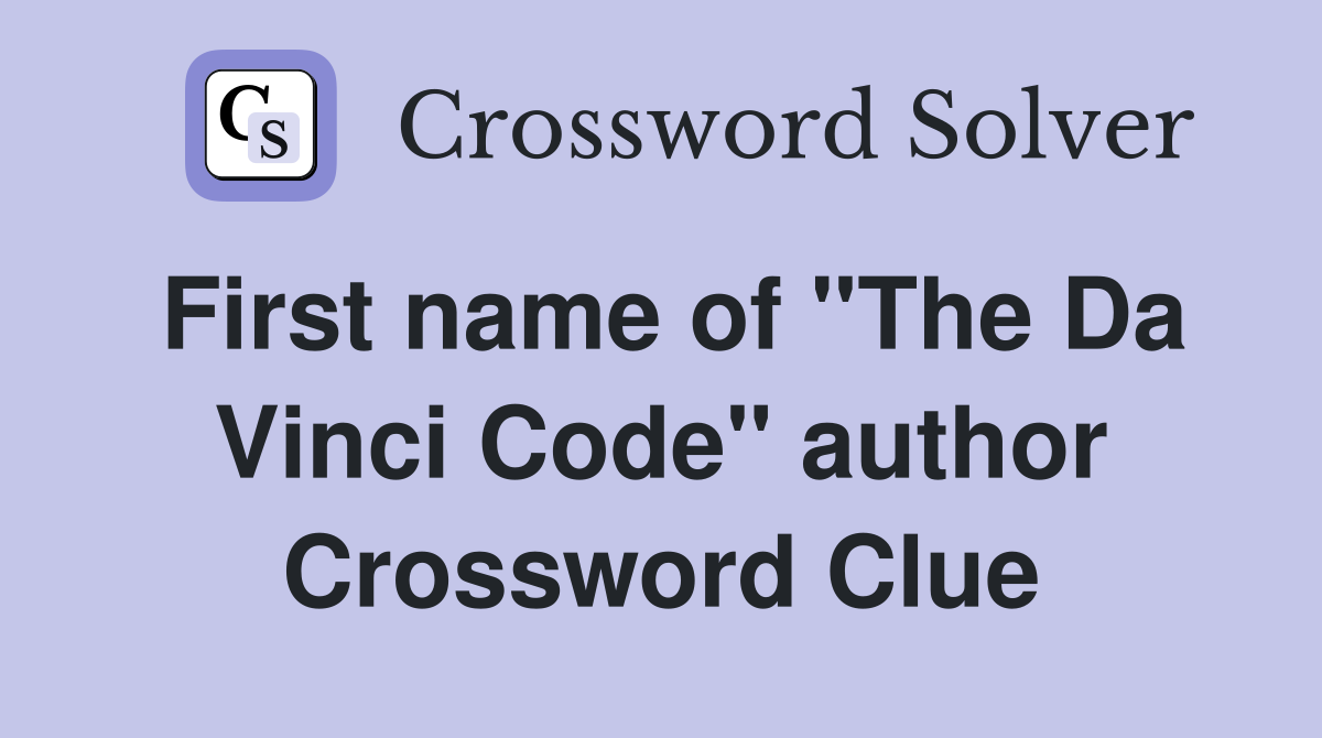 First name of "The Da Vinci Code" author Crossword Clue
