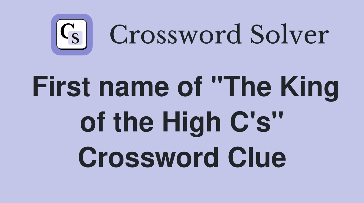 First name of "The King of the High C's" Crossword Clue