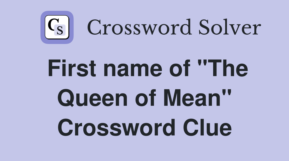 First name of "The Queen of Mean" Crossword Clue