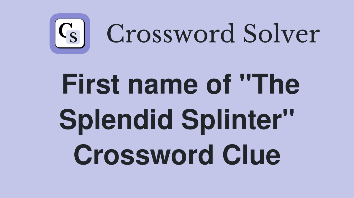 First name of "The Splendid Splinter" Crossword Clue