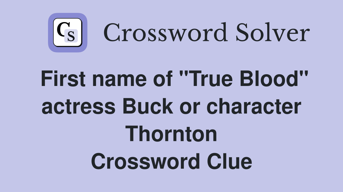 First name of "True Blood" actress Buck or character Thornton Crossword Clue