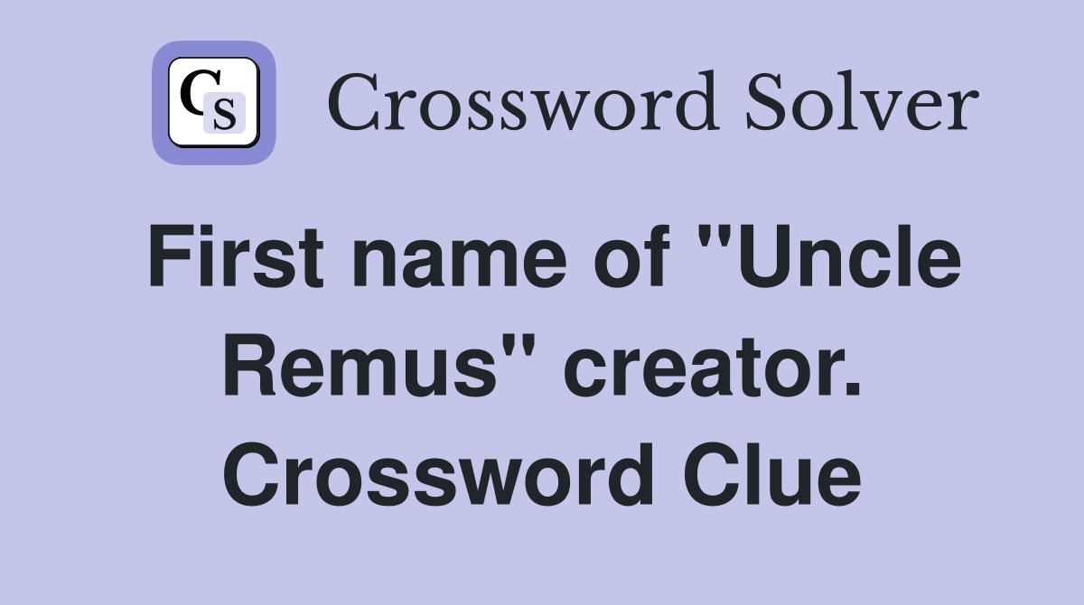 First name of "Uncle Remus" creator. Crossword Clue