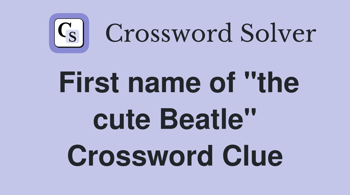 First name of "the cute Beatle" Crossword Clue