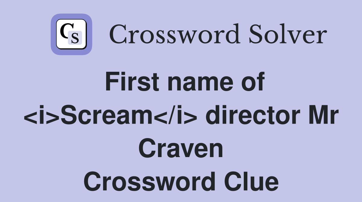 First name of <i>Scream</i> director Mr Craven Crossword Clue