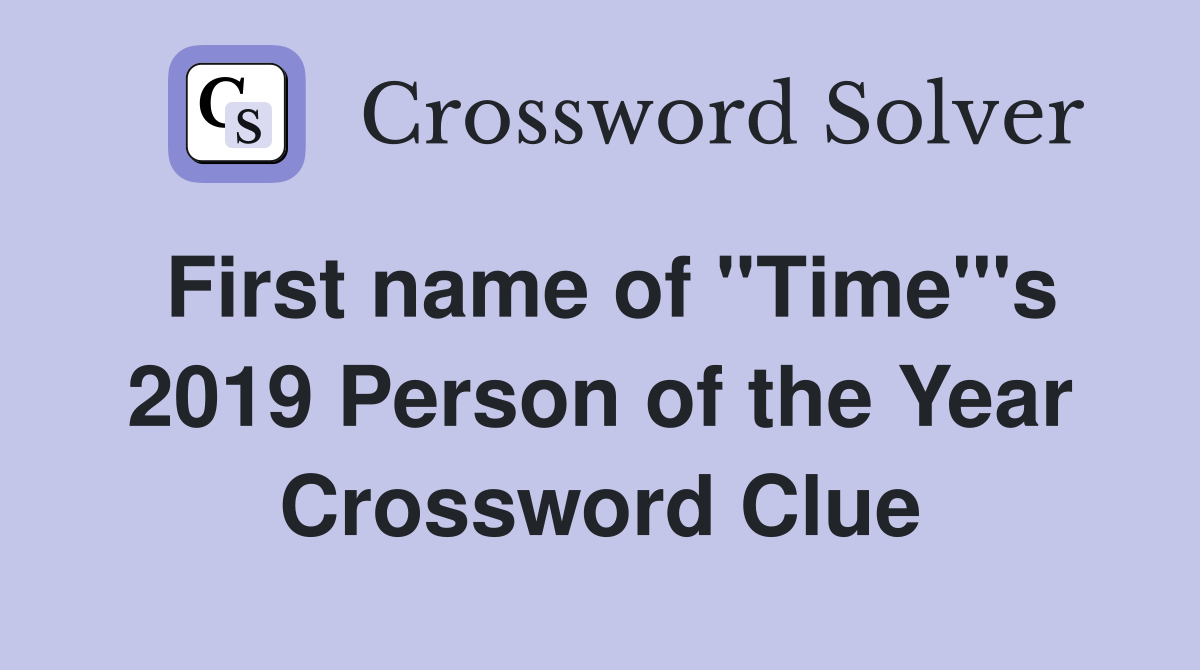First name of ''Time'''s 2019 Person of the Year Crossword Clue