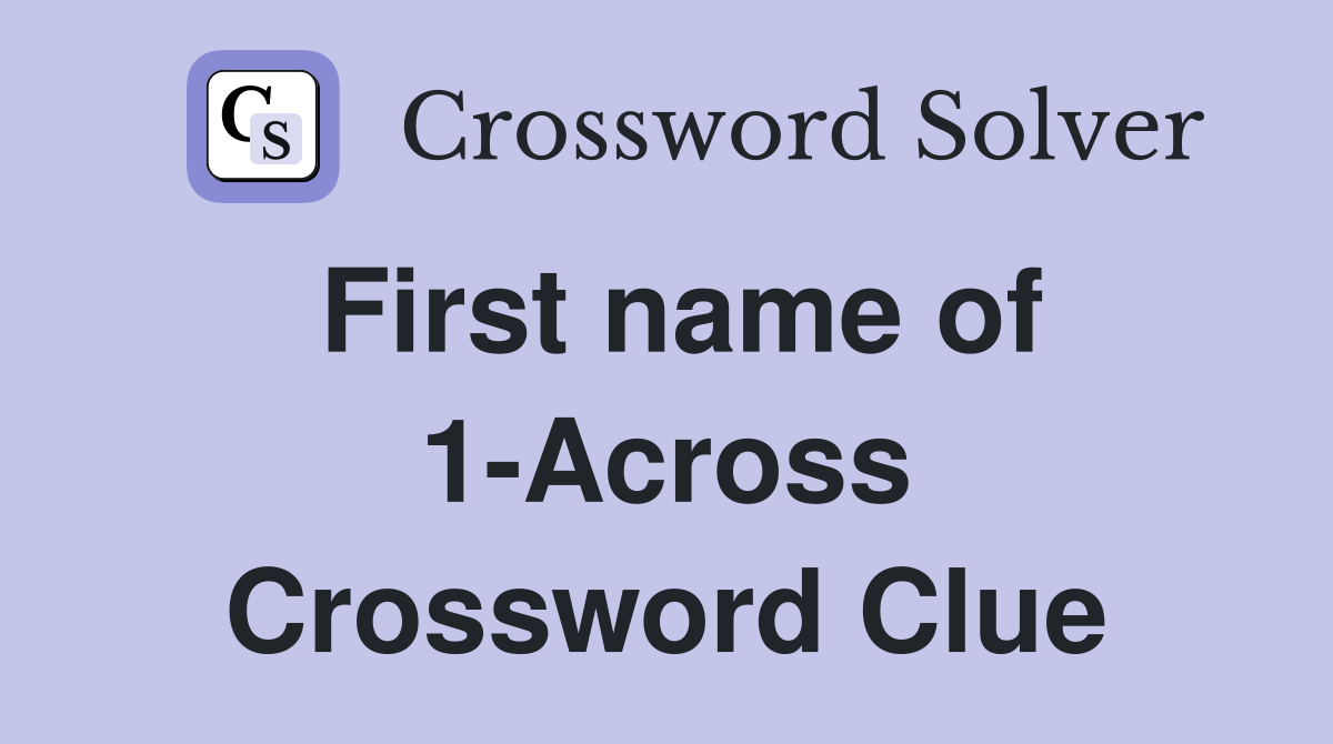First name of 1-Across Crossword Clue