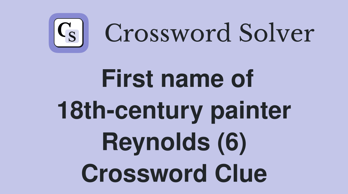 First name of 18th-century painter Reynolds (6) Crossword Clue