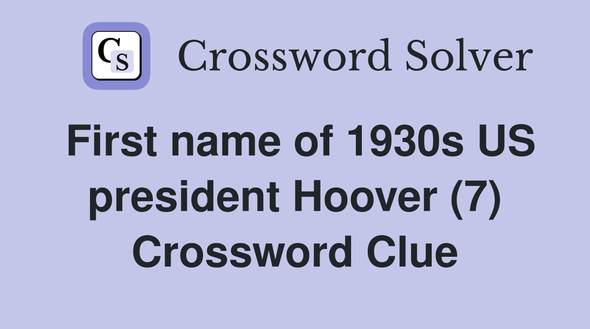 First name of 1930s US president Hoover (7) Crossword Clue