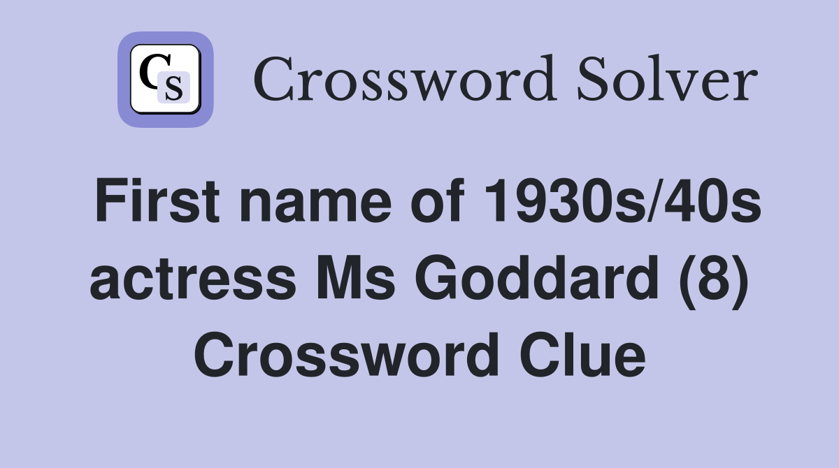 First name of 1930s/40s actress Ms Goddard (8) Crossword Clue