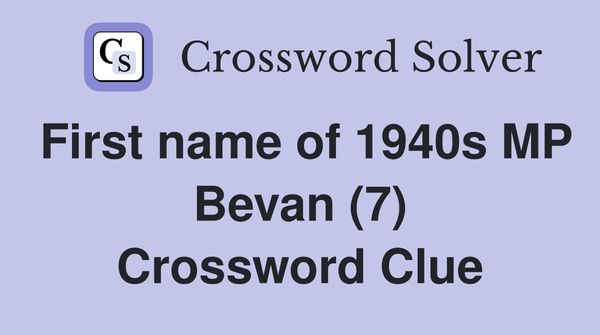 First name of 1940s MP Bevan (7) Crossword Clue