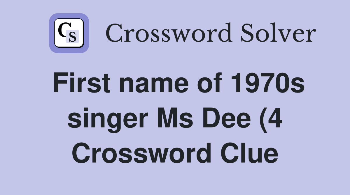 First name of 1970s singer Ms Dee (4) Crossword Clue Answers First name of 1970s singer Ms Dee (4) Crossword Clue Answers