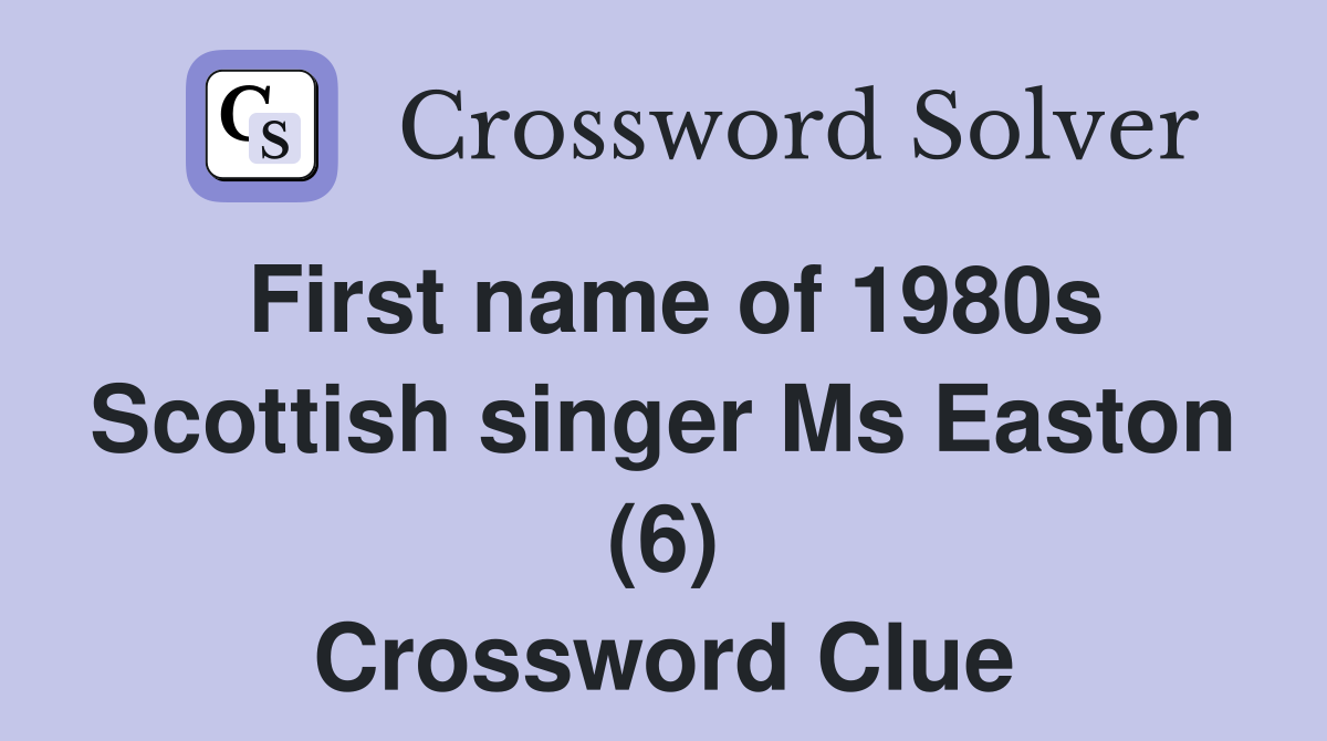 First name of 1980s Scottish singer Ms Easton (6) Crossword Clue