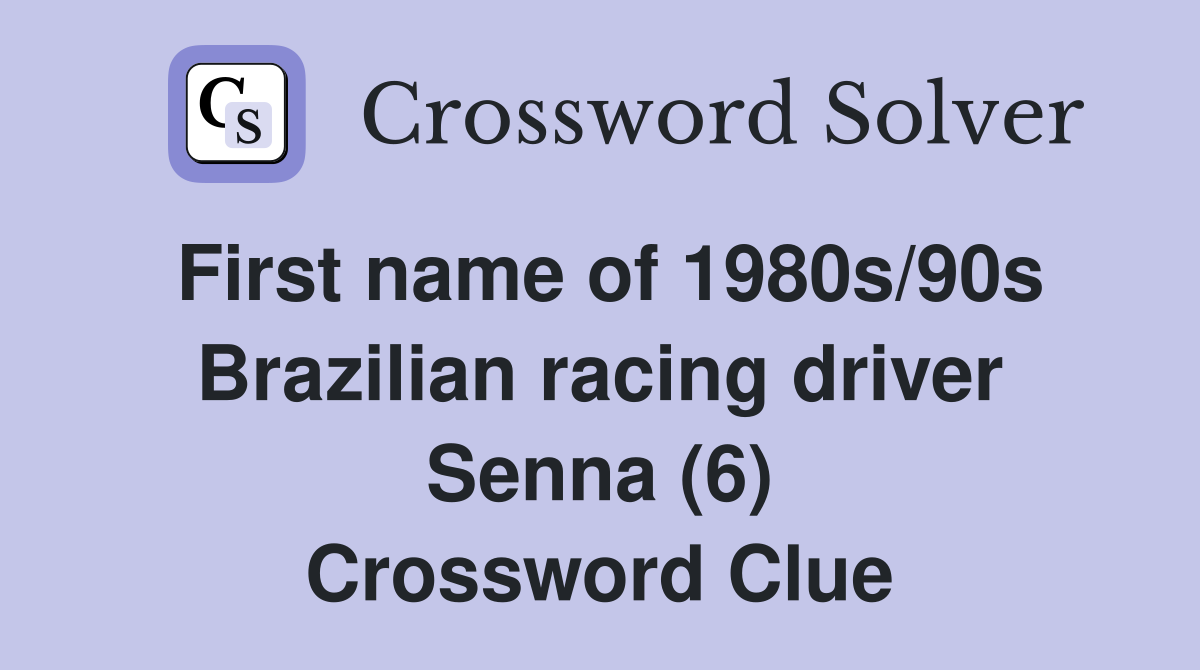First name of 1980s/90s Brazilian racing driver Senna (6) Crossword Clue