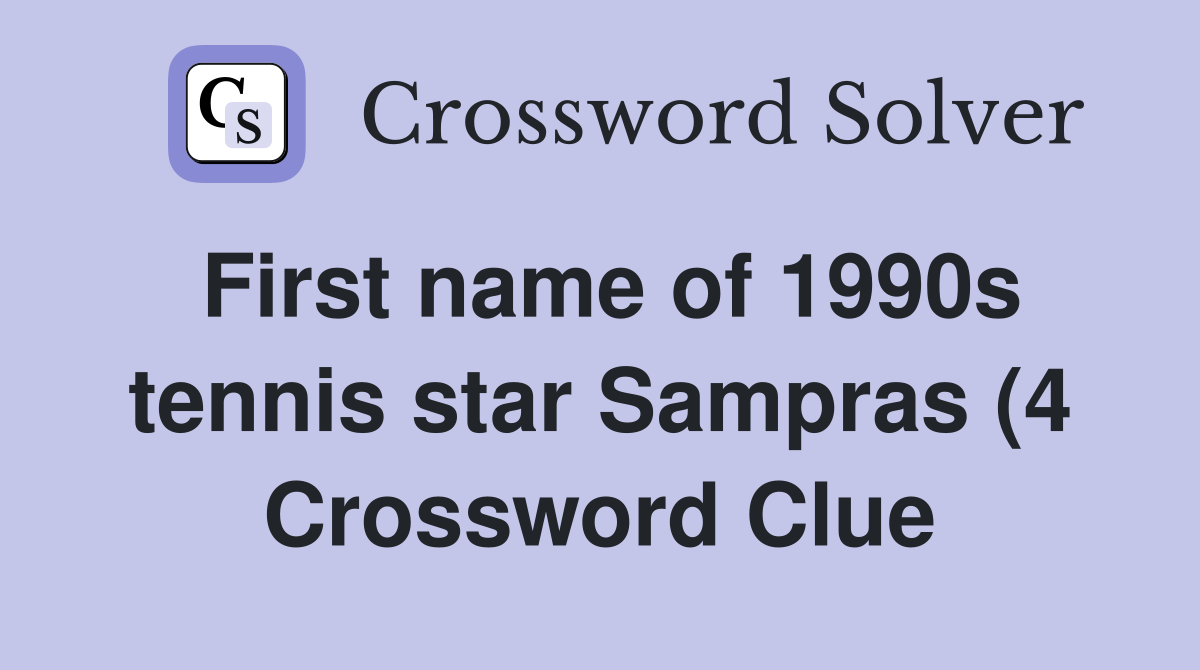 First name of 1990s tennis star Sampras (4) Crossword Clue Answers First name of 1990s tennis star Sampras (4) Crossword Clue Answers