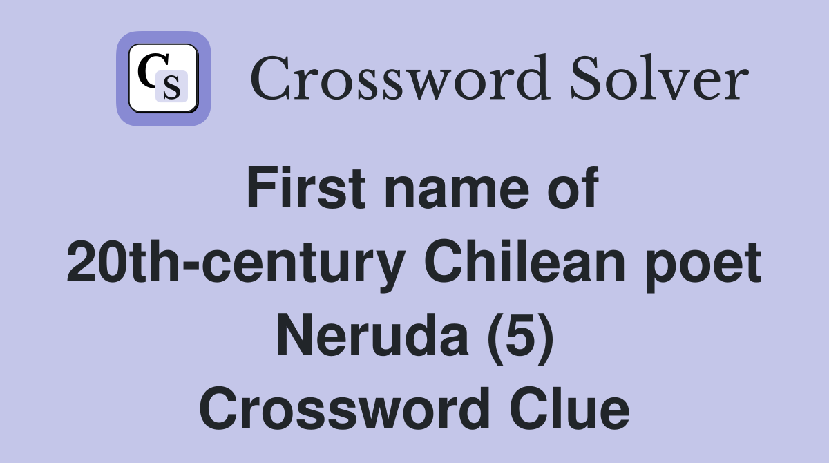 First name of 20th-century Chilean poet Neruda (5) Crossword Clue