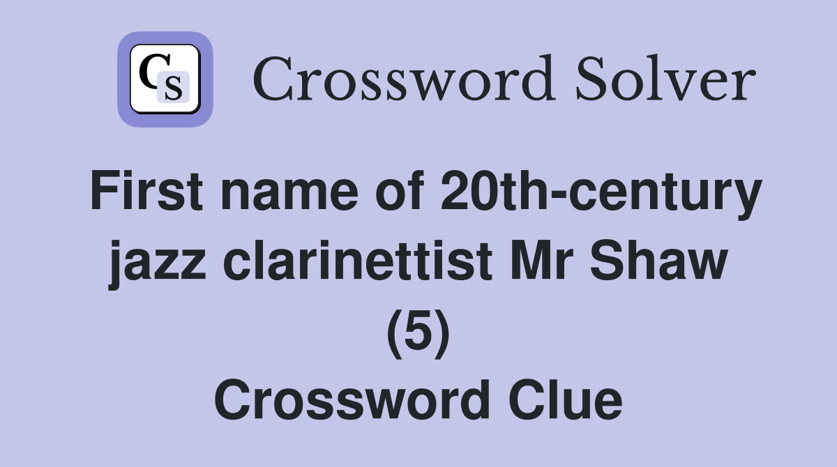 First name of 20th-century jazz clarinettist Mr Shaw (5) Crossword Clue