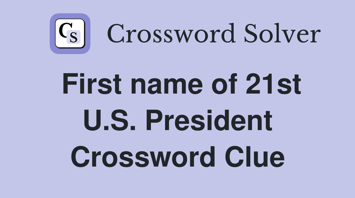 First name of 21st U.S. President Crossword Clue