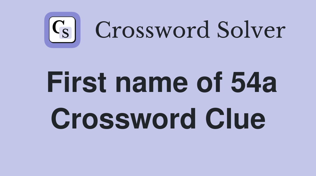First name of 54a Crossword Clue