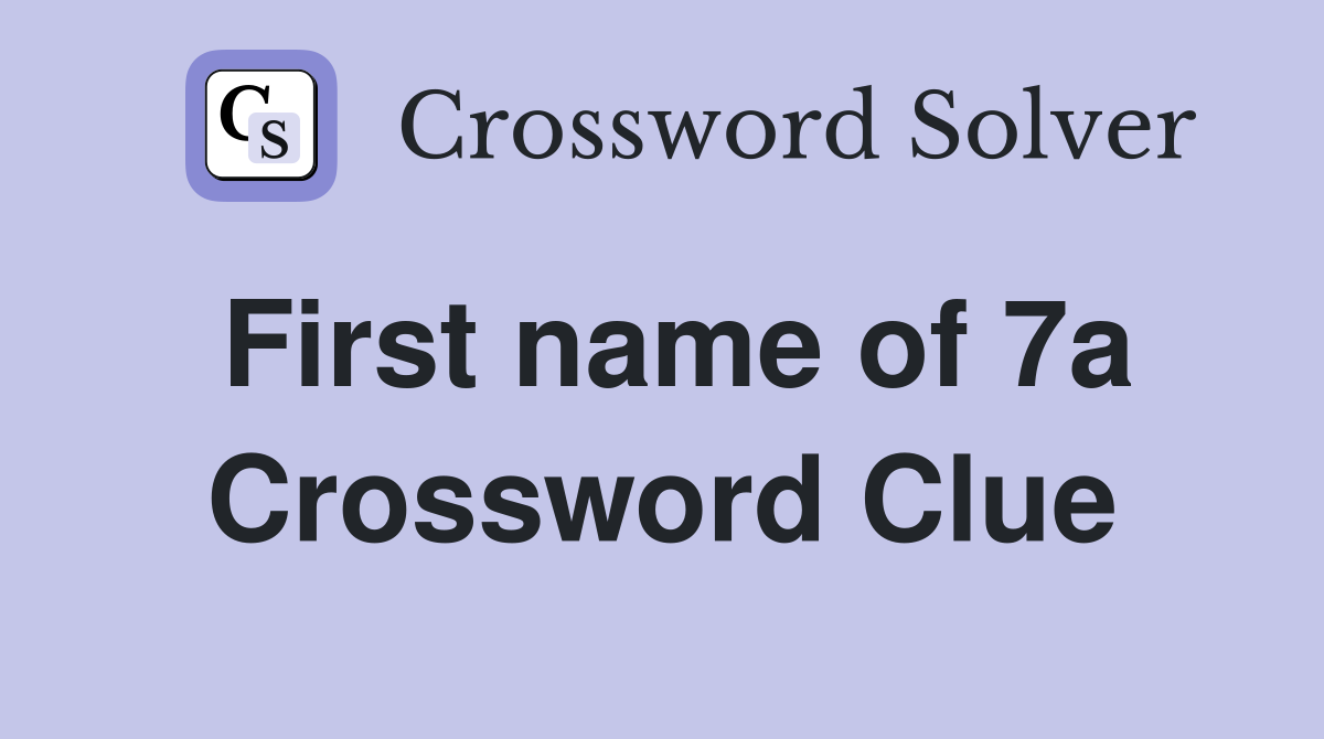 First name of 7a Crossword Clue