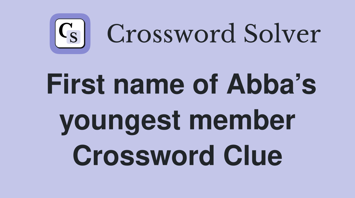 First name of Abba’s youngest member Crossword Clue
