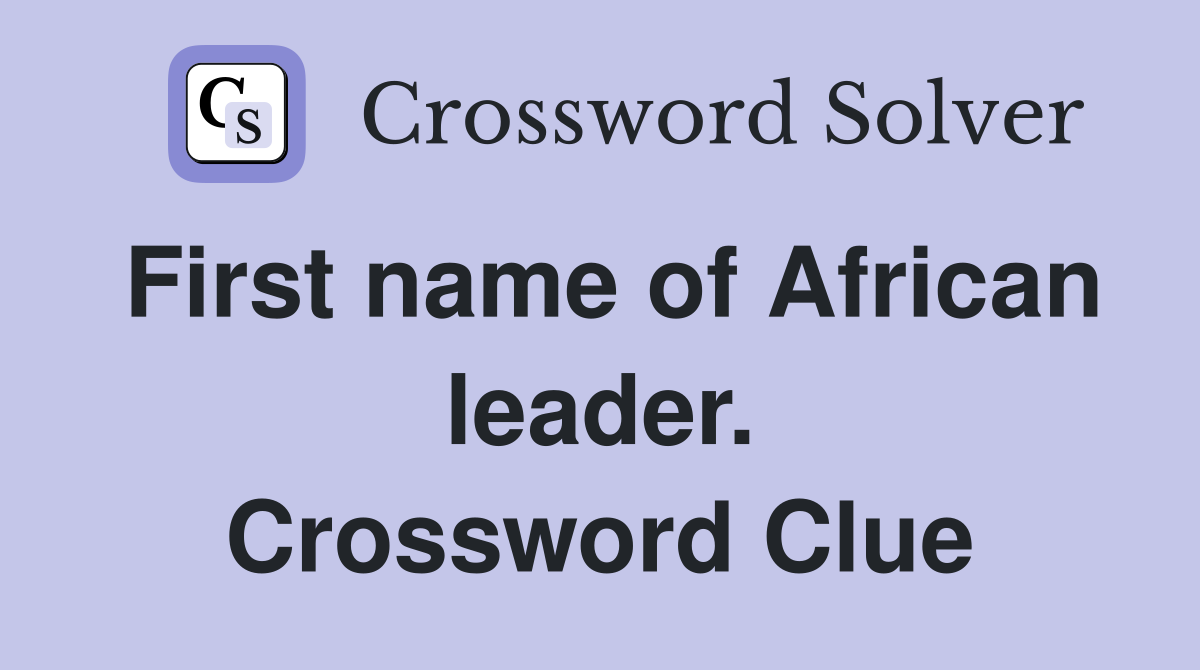 First name of African leader. Crossword Clue
