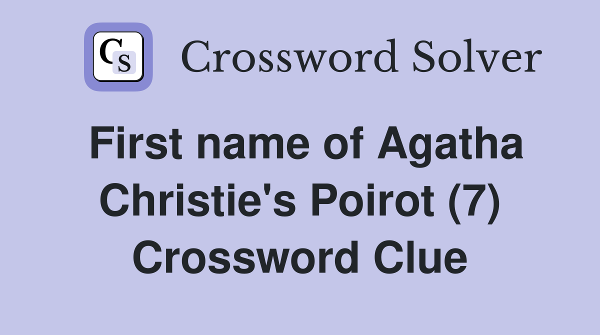 First name of Agatha Christie's Poirot (7) Crossword Clue
