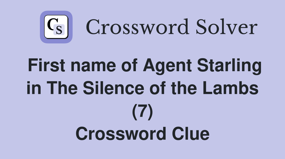 First name of Agent Starling in The Silence of the Lambs (7) Crossword Clue