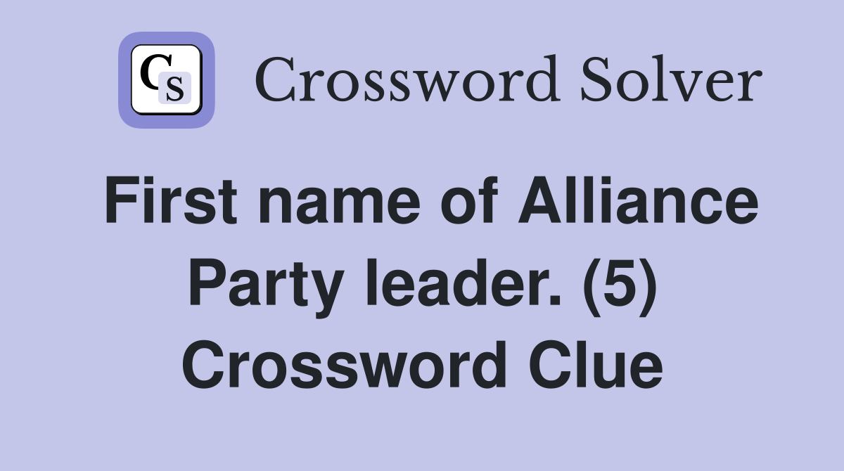 First name of Alliance Party leader. (5) Crossword Clue