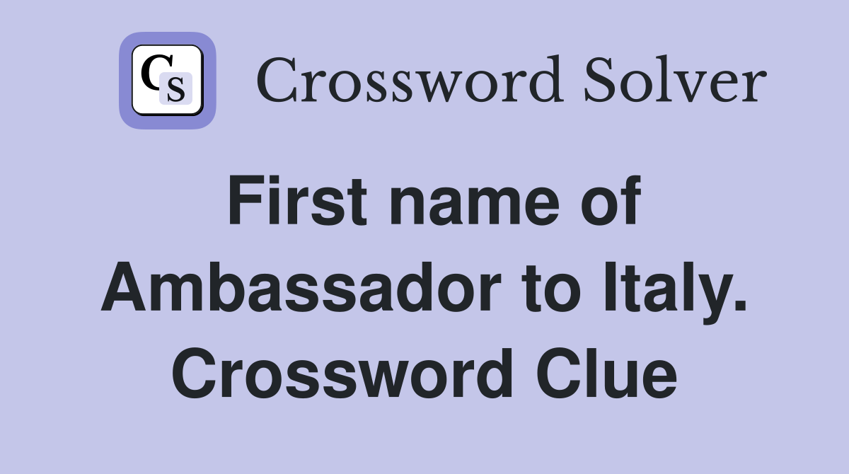 First name of Ambassador to Italy. Crossword Clue