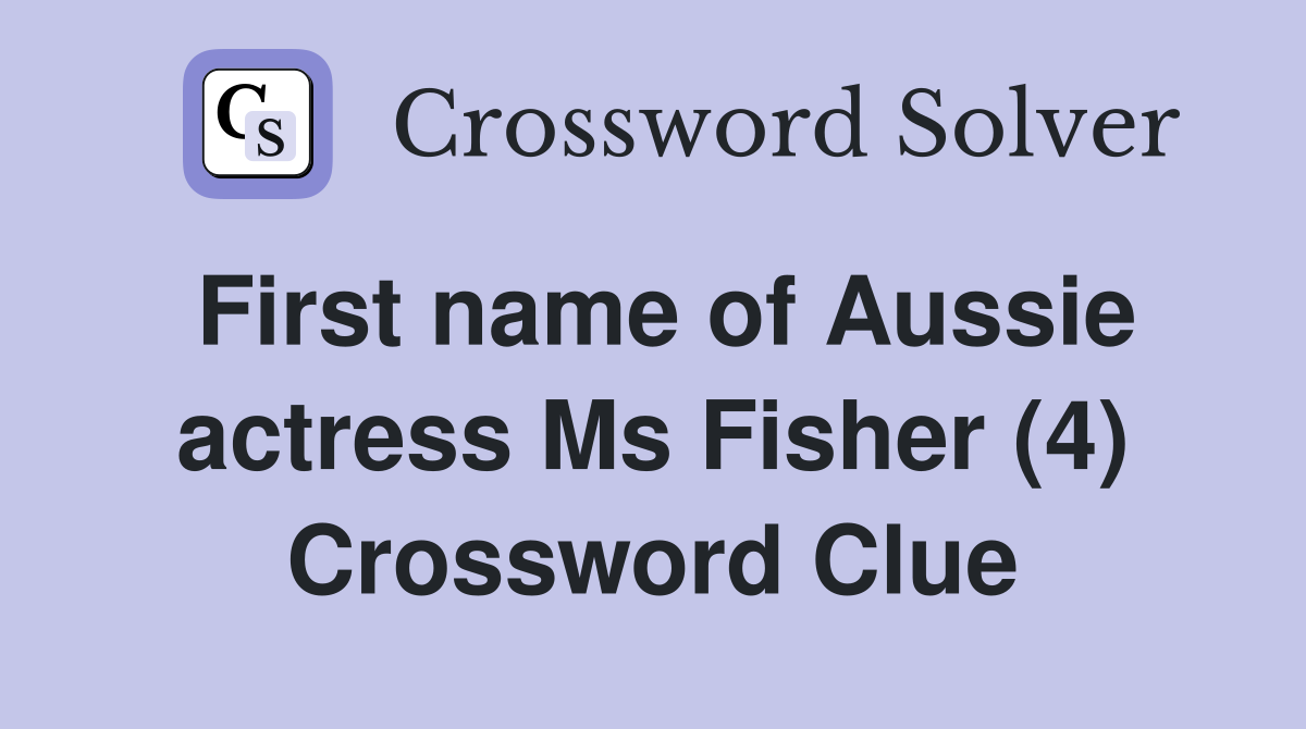 First name of Aussie actress Ms Fisher (4) Crossword Clue
