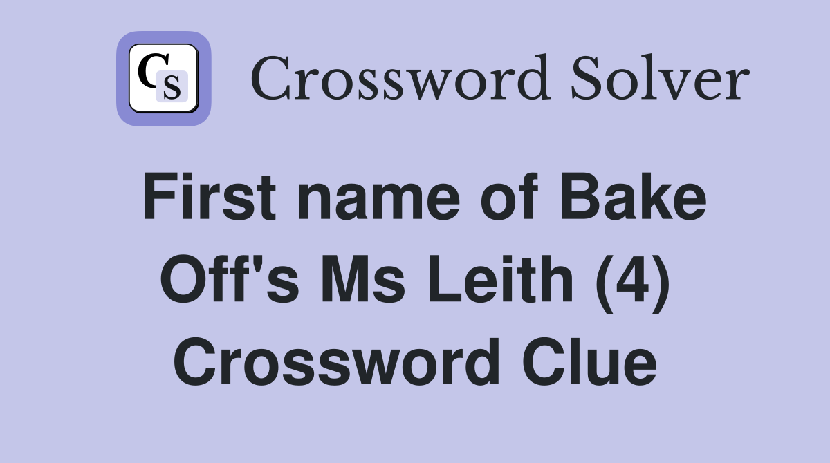 First name of Bake Off's Ms Leith (4) Crossword Clue