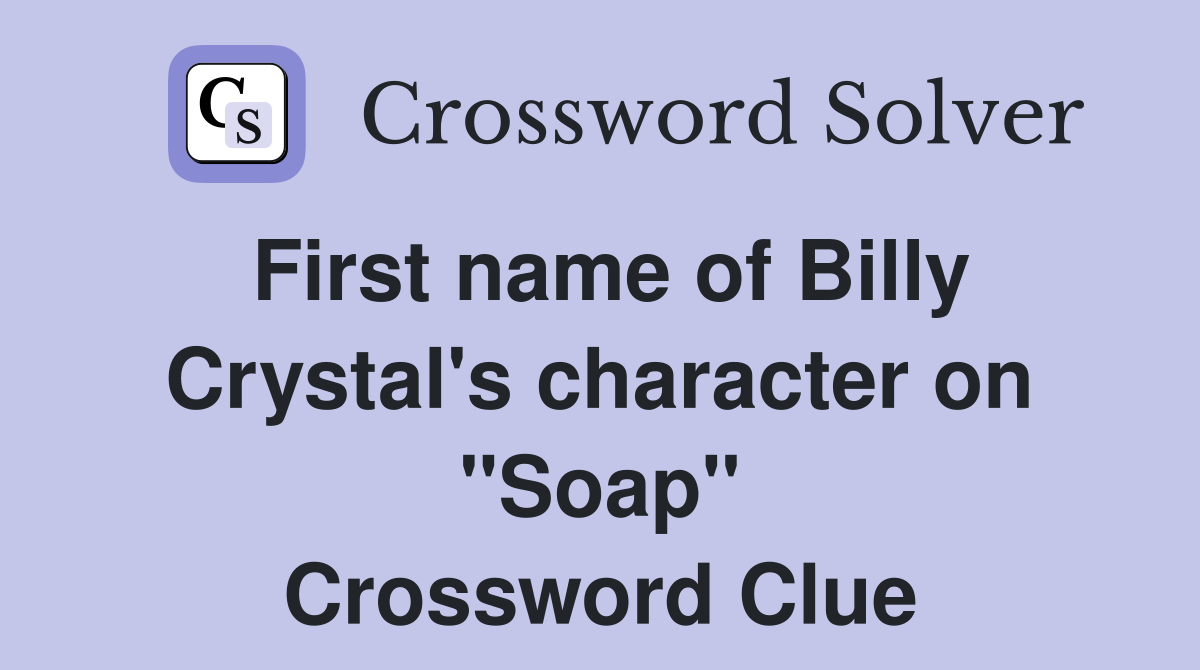 First name of Billy Crystal's character on "Soap" Crossword Clue