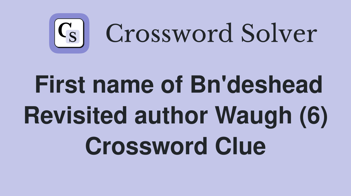 First name of Bn'deshead Revisited author Waugh (6) Crossword Clue