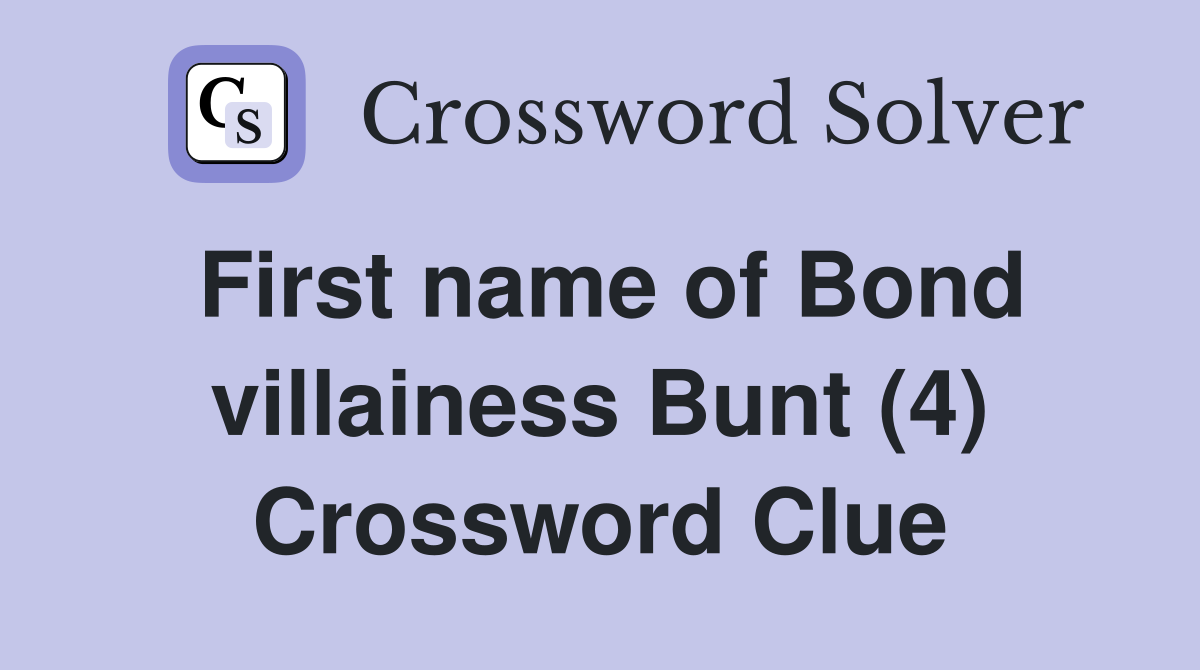 First name of Bond villainess Bunt (4) Crossword Clue